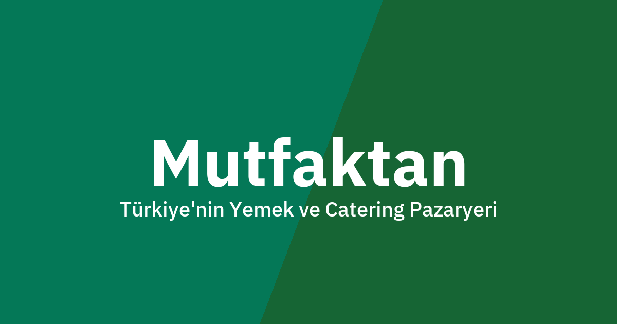 Mutfaktan — Türkiye'nin Yemek ve Catering Pazaryeri